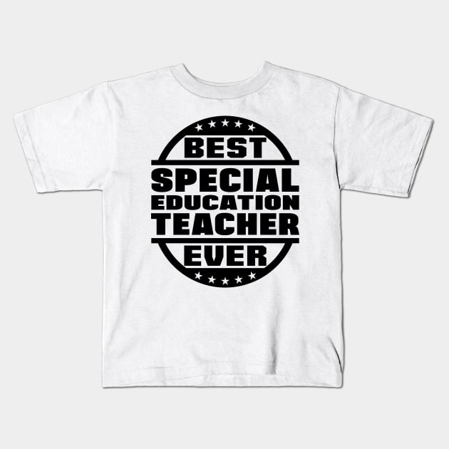 Best Special Education Teacher Ever Kids T-Shirt by colorsplash